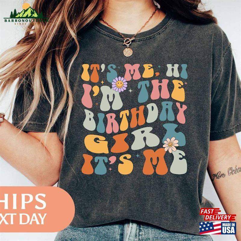 Its Me Hi Im The Birthday Girl T-Shirt Trendy Shirt For Gift Daughter Unisex Sweatshirt Its Me Hi Im The Birthday Girl T-Shirt Trendy Shirt For Gift Daughter Unisex Sweatshirt