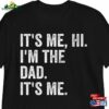 It’s Me Hi I’m The Dad Shirt Hoodie T-Shirt