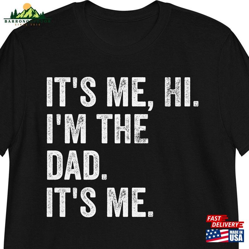 It's Me Hi I'm The Dad Shirt Hoodie T-Shirt It's Me Hi I'm The Dad Shirt Hoodie T-Shirt