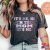 It’s Me Hi I’m The Mom T-Shirt Trendy Shirt For Mommy Life Tee Classic Unisex