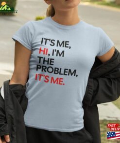 Its Me Hi I’m The Problem It S Tshirt T-Shirt Classic