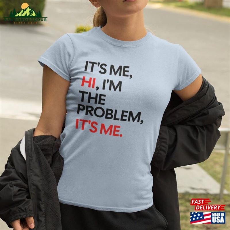Its Me Hi I'm The Problem It S Tshirt T-Shirt Classic Its Me Hi I'm The Problem It S Tshirt T-Shirt Classic