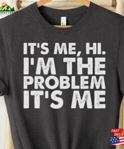 Its Me Hi I’m The Problem Shirts Retro Gift For Her Classic Unisex