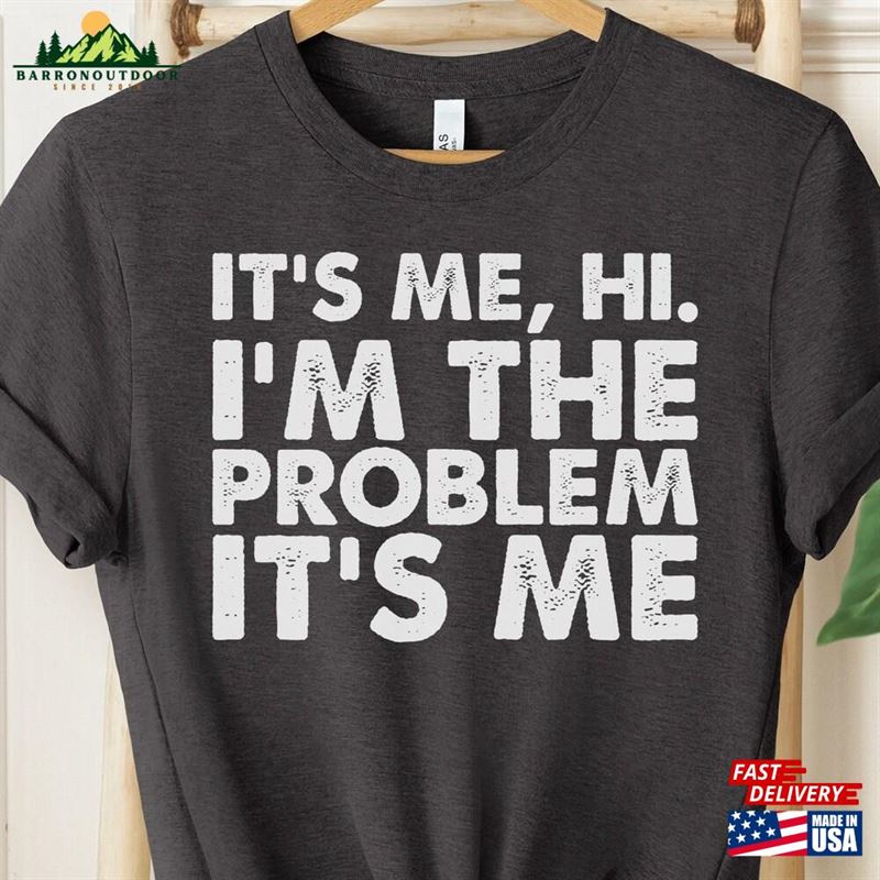 Its Me Hi I'm The Problem Shirts Retro Gift For Her Classic Unisex Its Me Hi I'm The Problem Shirts Retro Gift For Her Classic Unisex