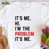 It’s Me Hi I’m The Problem T-Shirt Eras Tour Shirt Swiftie Song Hoodie Unisex