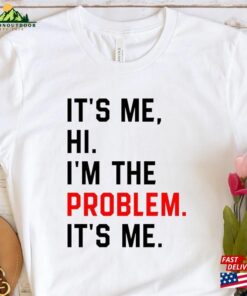 It’s Me Hi I’m The Problem T-Shirt Eras Tour Shirt Swiftie Song Hoodie Unisex