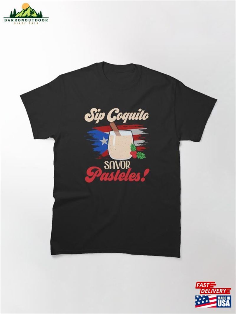 It's Not Christmas Without Coquito Puerto Rican Rum Drink Classic T-Shirt Hoodie It's Not Christmas Without Coquito Puerto Rican Rum Drink Classic T-Shirt Hoodie