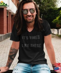 It’s Times Like These Unisex Jersey Short Sleeve V Neck Tee Classic Hoodie