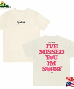 I’ve Missed You Im Sorry Shirt Gracie Abrams T-Shirt Hoodie