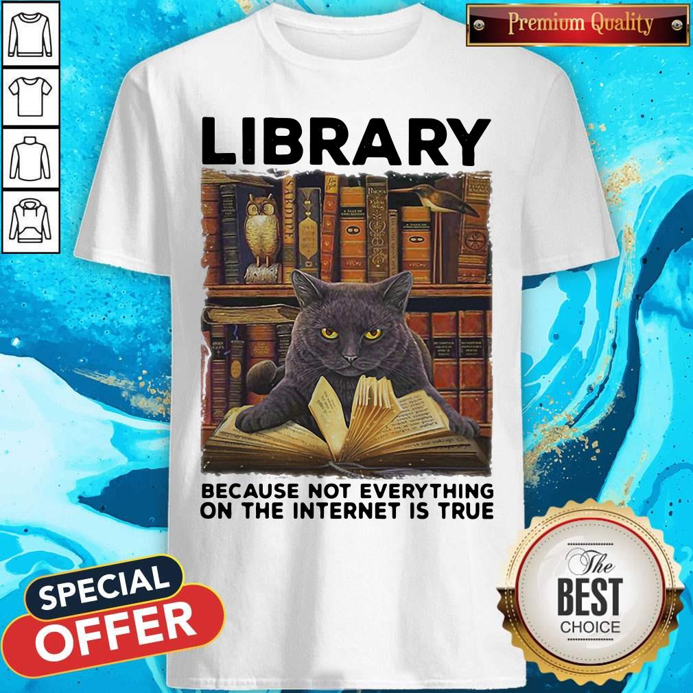 Black Cat Library Because Not Everything On The Internet Is True Shirt Black Cat Library Because Not Everything On The Internet Is True Shirt