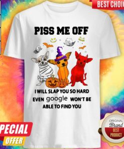 Chihuahua Piss Me Of I Will Slap You So Hard Even Google Won’t Be Able To Find You Dog Halloween Shirt