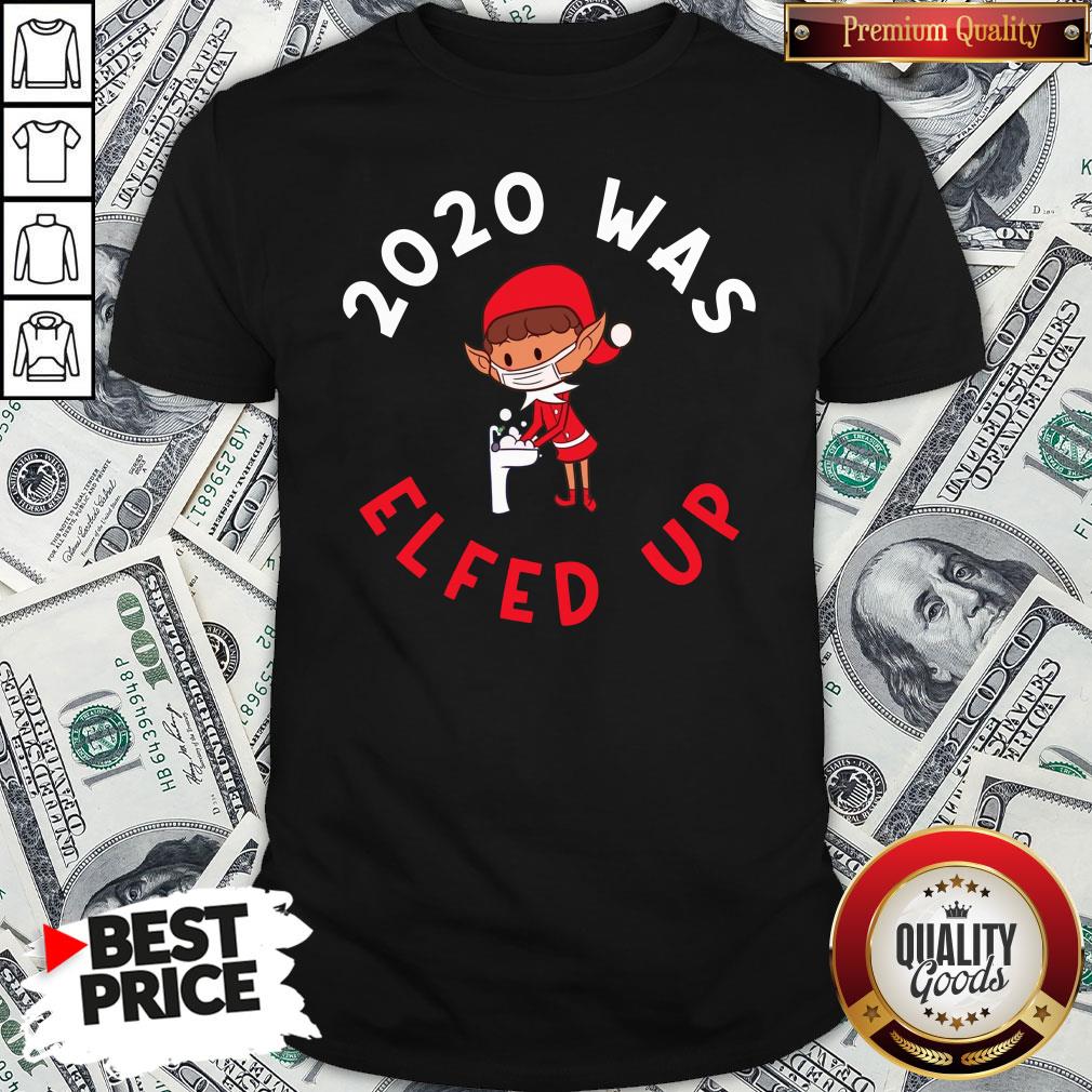 Cute 2020 Was Elfed Up Funny 2020 Christmas Shirt Cute 2020 Was Elfed Up Funny 2020 Christmas Shirt