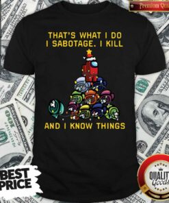 Good Among Us That What I Do I Sabotage I Kill And I Know Things Christmas Tree Shirt Good Among Us That What I Do I Sabotage I Kill And I Know Things Christmas Tree Shirt
