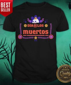 Happy Dia De Los Muertos Day Of Dead Skull Shirt