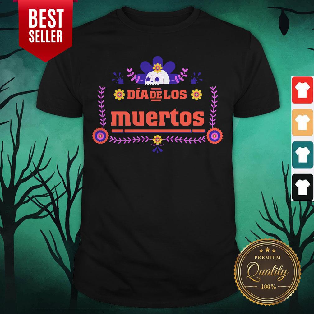 Happy Dia De Los Muertos Day Of Dead Skull Shirt Happy Dia De Los Muertos Day Of Dead Skull Shirt