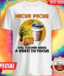 Hocus Pocus This Teacher Needs A Venti To Focus Halloween Shirt