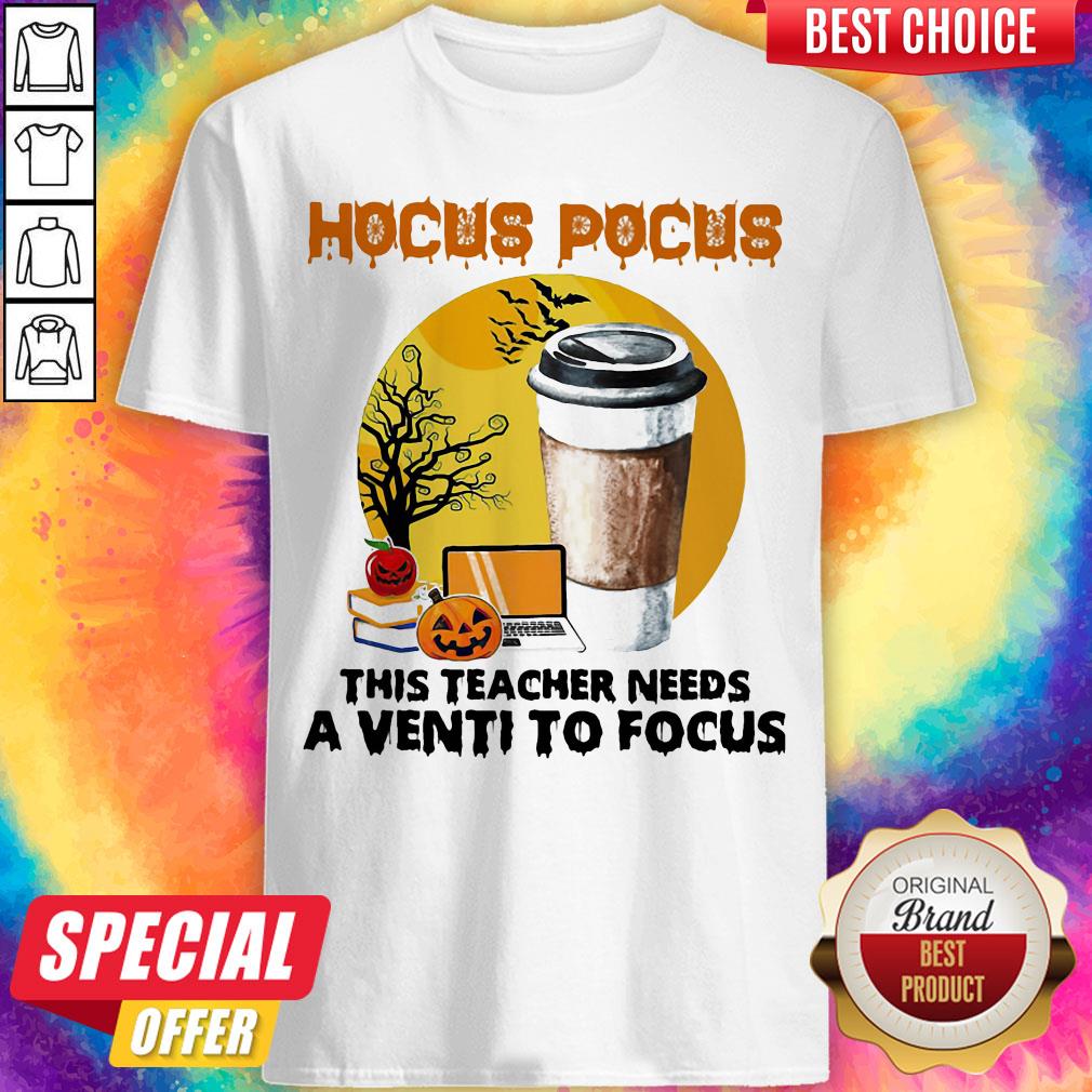 Hocus Pocus This Teacher Needs A Venti To Focus Halloween Shirt Hocus Pocus This Teacher Needs A Venti To Focus Halloween Shirt