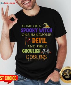 Home Of A Spooky Witch One Handsome Devil And Their Ghoulish Goblins Halloween Shirt