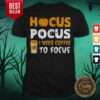 Hot Hocus Pocus I Need Coffee To Focus Halloween Shirt