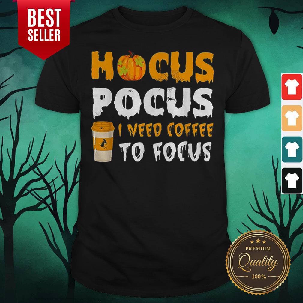 Hot Hocus Pocus I Need Coffee To Focus Halloween Shirt Hot Hocus Pocus I Need Coffee To Focus Halloween Shirt