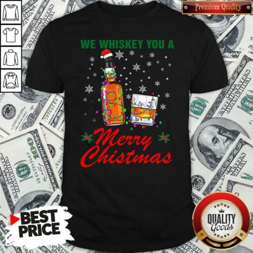 Hot We Whiskey You A Merry Christmas Ugly Shirt
