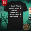 I Just Want Haunted Houses Bonfires Pumpkin Spice Falling Leaves Halloween Shirt