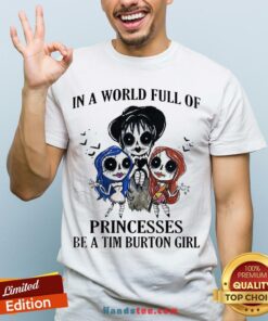 In A World Full Of Princesses Be A Tim Burton Girl Halloween Shirt