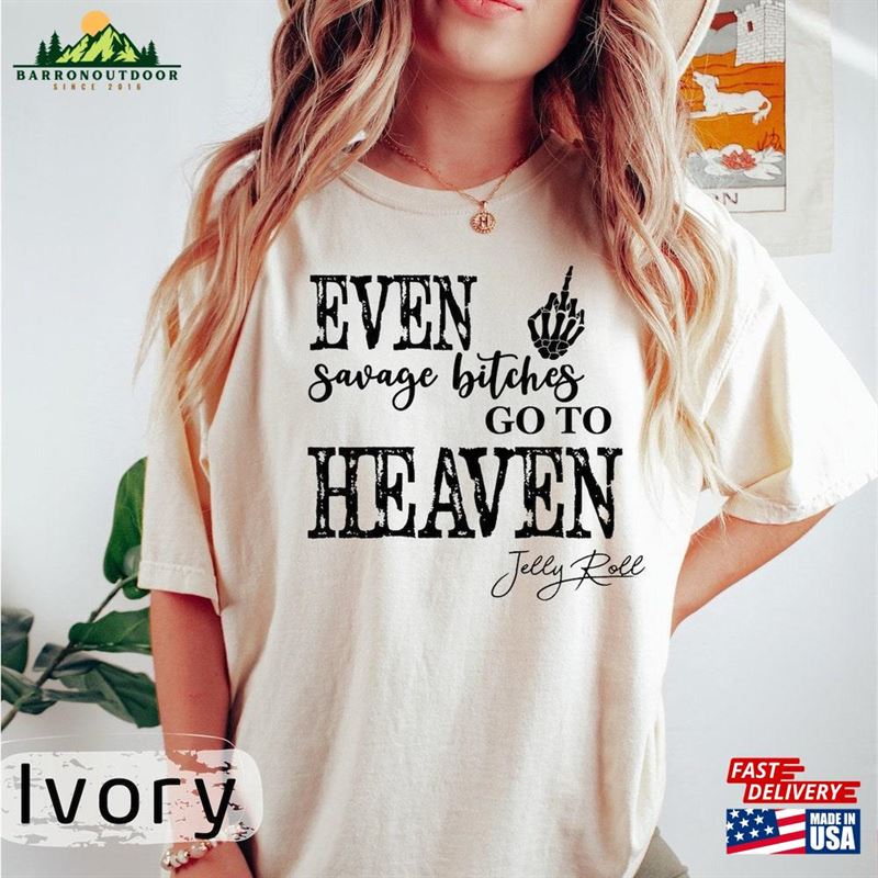 Jelly Roll Comfort Color Shirt Even Savage Bitches Go To Heaven Jell Tour 2023 Sweatshirt Hoodie Jelly Roll Comfort Color Shirt Even Savage Bitches Go To Heaven Jell Tour 2023 Sweatshirt Hoodie