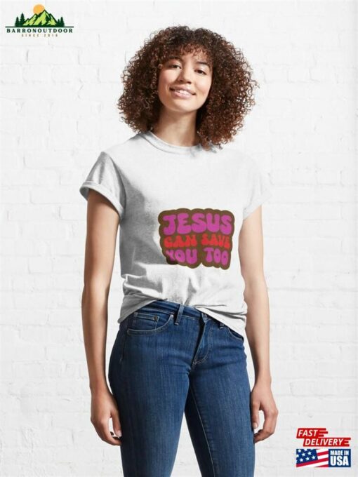 Jesus Can Save You Too Christian Typography Classic T-Shirt Sweatshirt