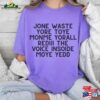 Jone Waste Yore Toye Monme T-Shirt Funny Blink 182 Sweatshirt