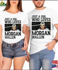 Just A Girl Who Loves Morgan Wallen Unisex T-Shirt 2023 Tour Shirt Graphic Hoodie Sweatshirt