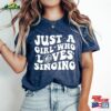 Just A Girl Who Loves Singing Shirt Theater Musical T-Shirt Unisex