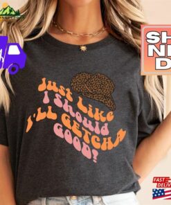 Just Like I Should’ll Getcha Good Shania Fan T-Shirt Country Gal Shirt Western Music Tee Nashville Queen Of Me 2023 Sweatshirt Hoodie