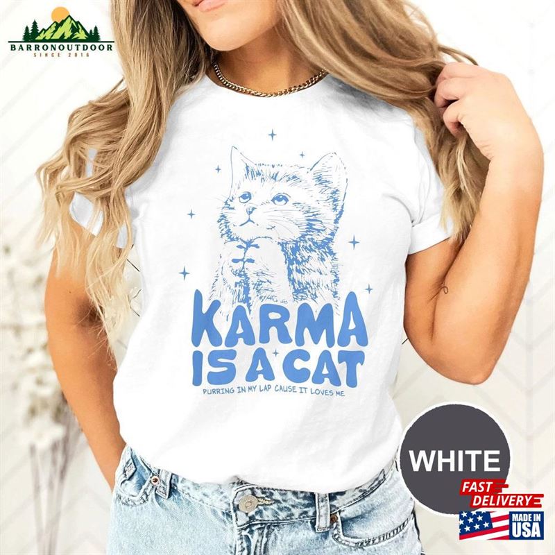 Karma Is A Cat Shirt Gift For Her Lover Sweatshirt T-Shirt Karma Is A Cat Shirt Gift For Her Lover Sweatshirt T-Shirt
