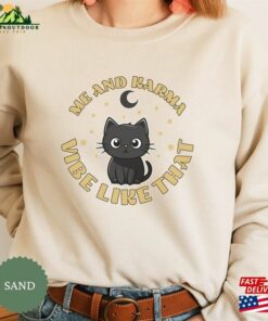 Karma Is A Cat Shirt Me And Vibe Like That Sweatshirt Concert Hoodie Classic Unisex