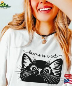 Karma Is A Cat Shirt T-Shirt Sweatshirt Hoodie
