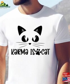 Karma Is A Cat T-Shirt Lover Shirt Owner Sweatshirt