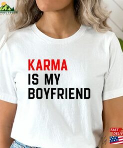 Karma Is My Boyfriend Shirt T-Shirt Eras Tour Concert Sweatshirt Hoodie