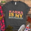 Karma Is My Boyfriend T-Shirt Sweatshirt Classic