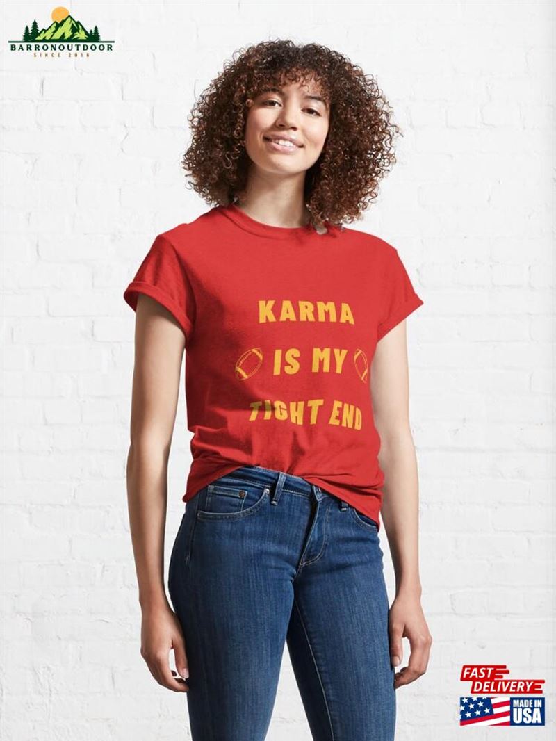 Karma Is My Tight End Classic T-Shirt Sweatshirt Unisex Karma Is My Tight End Classic T-Shirt Sweatshirt Unisex