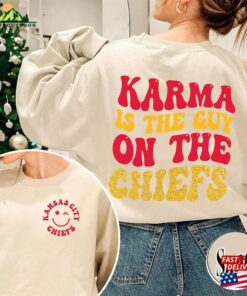Karma Is The Chiefs Sweatshirt Guy On Me And Vibe Like T-Shirt