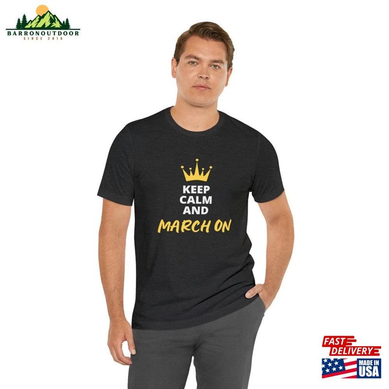 Keep Calm And March On Shirt Classic Unisex Keep Calm And March On Shirt Classic Unisex