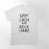 Keep Calm And Rock Hard Classic T-Shirt Hoodie