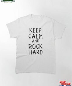 Keep Calm And Rock Hard Classic T-Shirt Hoodie