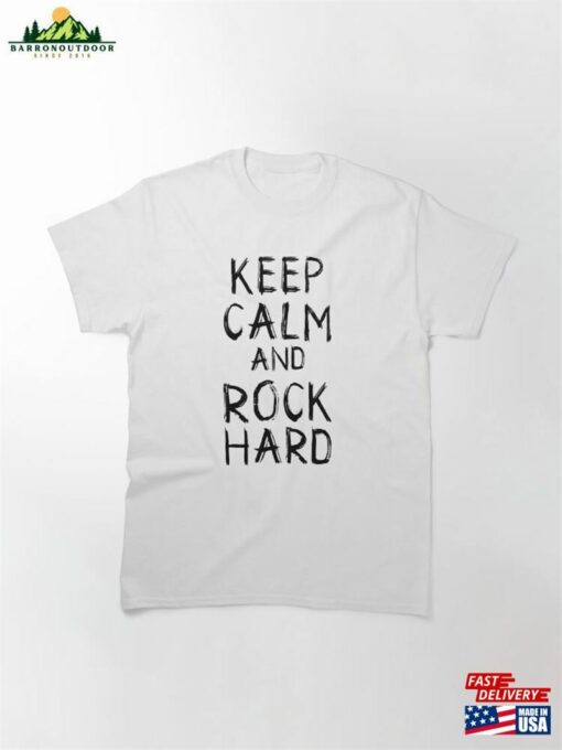 Keep Calm And Rock Hard Classic T-Shirt Hoodie