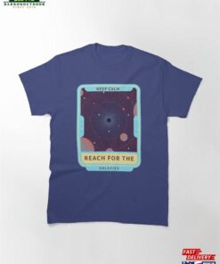 Keep Calm Reach For The Galaxies T-Shirt Classic Unisex