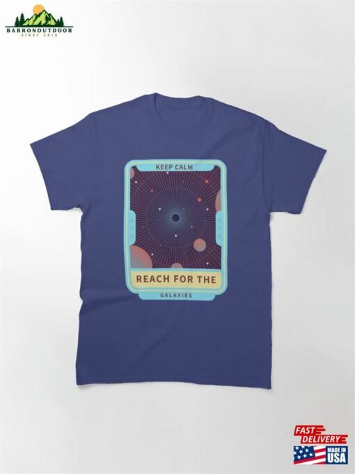 Keep Calm Reach For The Galaxies T-Shirt Classic Unisex