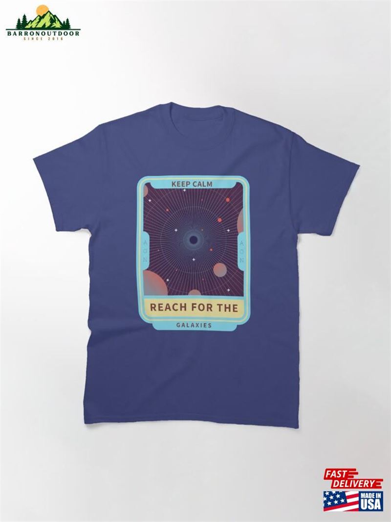 Keep Calm Reach For The Galaxies T-Shirt Classic Unisex Keep Calm Reach For The Galaxies T-Shirt Classic Unisex