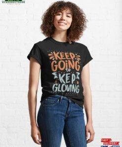 Keep Going To Growing Classic T-Shirt