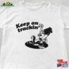 Keep On Tracking T-Shirt Music Graphic Tees Lover Gifts Unisex Sweatshirt